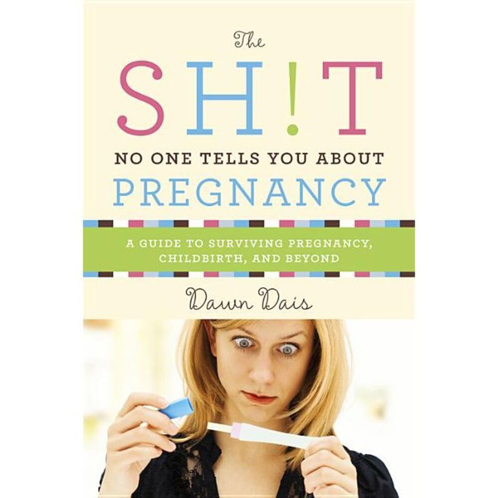 The Sh!t No One Tells You about Pregnancy: A Guide to Surviving Pregnancy, Child